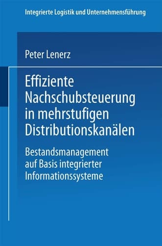 Effiziente Nachschubsteuerung in mehrstufigen Distributionskanälen Bestandsmanagement auf Basis integrierter Informationssysteme