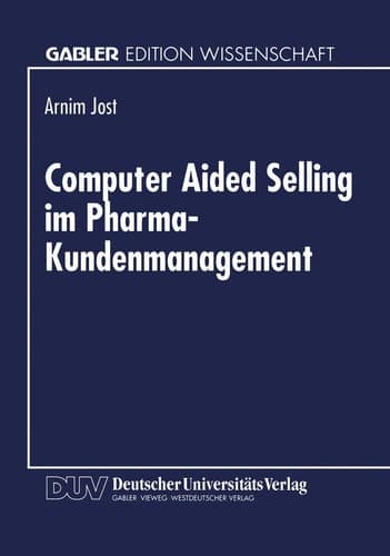 Computer Aided Selling im Pharma-Kundenmanagement Prozeßorientierte Analyse und Gestaltung eines integrierten CAS-Systems