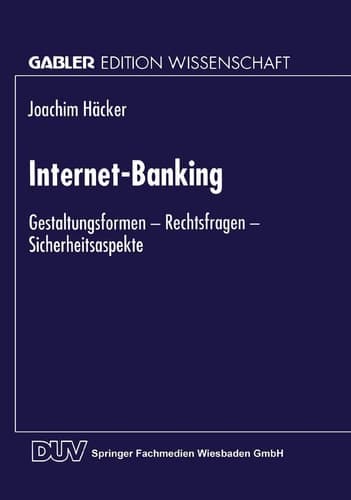 Internet-Banking Gestaltungsformen — Rechtsfragen — Sicherheitsaspekte