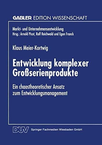 Entwicklung komplexer Großserienprodukte Ein chaostheoretischer Ansatz zum Entwicklungsmanagement