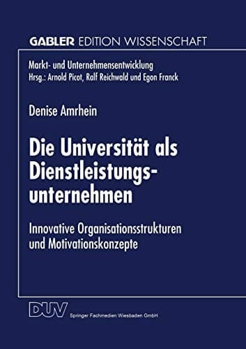 Die Universität als Dienstleistungsunternehmen Innovative Organisationsstrukturen und Motivationskonzepte