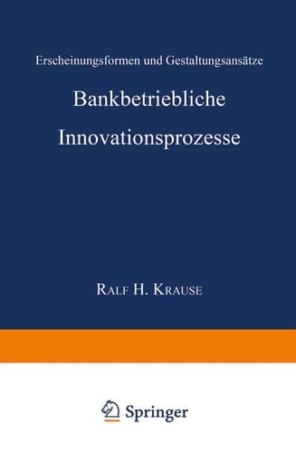Bankbetriebliche Innovationsprozesse Erscheinungsformen und Gestaltungsansätze