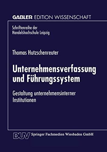 Unternehmensverfassung und Führungssystem Gestaltung unternehmensinterner Institutionen