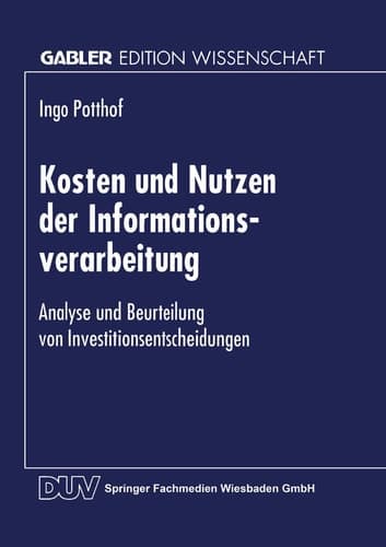 Kosten und Nutzen der Informationsverarbeitung Analyse und Beurteilung von Investitionsentscheidungen