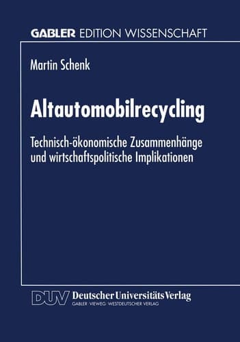 Altautomobilrecycling Technisch-ökonomische Zusammenhänge und wirtschaftspolitische Implikationen