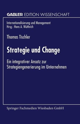 Strategie und Change Ein integrativer Ansatz zur Strategiengenerierung im Unternehmen