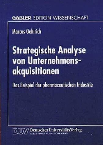 Strategische Analyse von Unternehmensakquisitionen Das Beispiel der pharmazeutischen Industrie