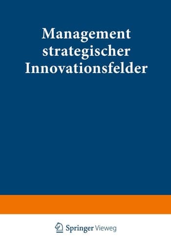 Management strategischer Innovationsfelder Prozeßbasierte Integration markt- und technologieorientierter Instrumente