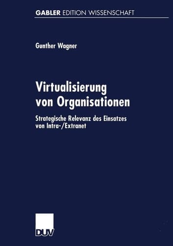 Virtualisierung von Organisationen Strategische Relevanz des Einsatzes von Intra-/Extranet