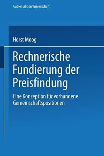 Rechnerische Fundierung der Preisfindung Eine Konzeption für vorhandene Gemeinschaftspositionen