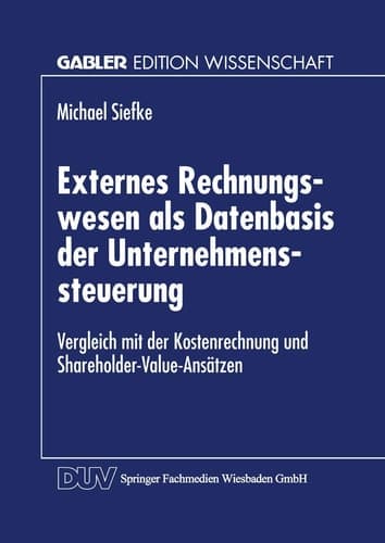 Externes Rechnungswesen als Datenbasis der Unternehmenssteuerung Vergleich mit der Kostenrechnung und Shareholder-Value-Ansätzen