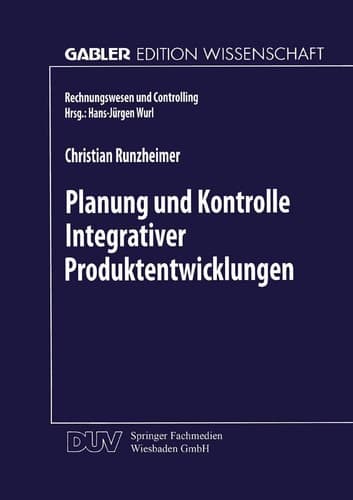 Planung und Kontrolle Integrativer Produktentwicklungen Ein konzeptioneller Ansatz auf entscheidungsorientierter Basis