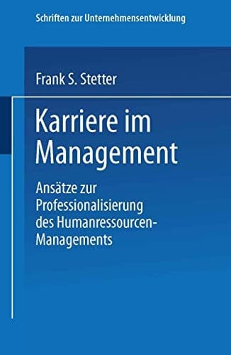 Karriere im Management Ansätze zur Professionalisierung des Humanressourcen-Managements