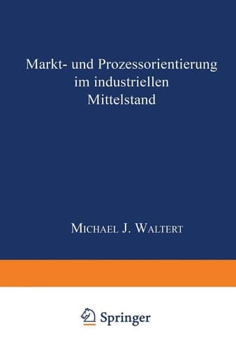 Markt- und Prozeßorientierung in mittelständischen Industriegüterunternehmen DISSERTATION der Universität St. Gallen, Hochschule für Wirtschafts-, Rechts- und Sozialwissenschaften (HSG), zur Erlangung der Würde eines Doktors der Wirtschaftswissenschaften