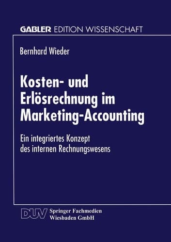 Kosten- und Erlösrechnung im Marketing-Accounting Ein integriertes Konzept des internen Rechnungswesens