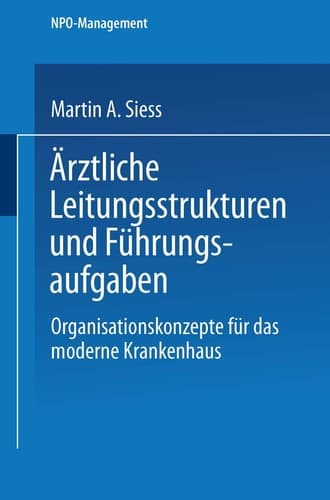Ärztliche Leitungsstrukturen und Führungsaufgaben Organisationskonzepte für das moderne Krankenhaus