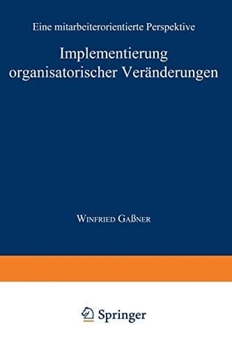 Implementierung organisatorischer Veränderungen Eine mitarbeiterorientierte Perspektive