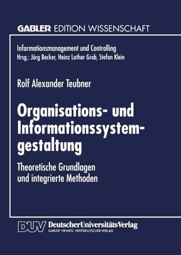 Organisations- und Informationssystemgestaltung Theoretische Grundlagen und integrierte Methoden