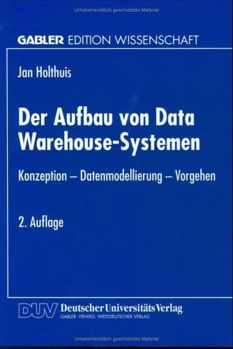 Der Aufbau von Data Warehouse-Systemen Konzeption — Datenmodellierung — Vorgehen