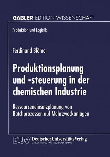Produktionsplanung und -steuerung in der chemischen Industrie Ressourceneinsatzplanung von Batchprozessen auf Mehrzweckanlagen