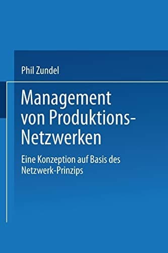 Management von Produktions-Netzwerken Eine Konzeption auf Basis des Netzwerk-Prinzips