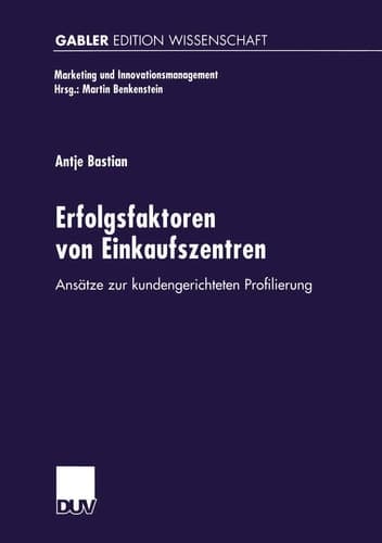 Erfolgsfaktoren von Einkaufszentren Ansätze zur kundengerichteten Profilierung