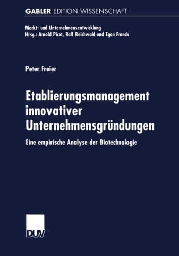 Etablierungsmanagement innovativer Unternehmensgründungen Eine empirische Analyse der Biotechnologie