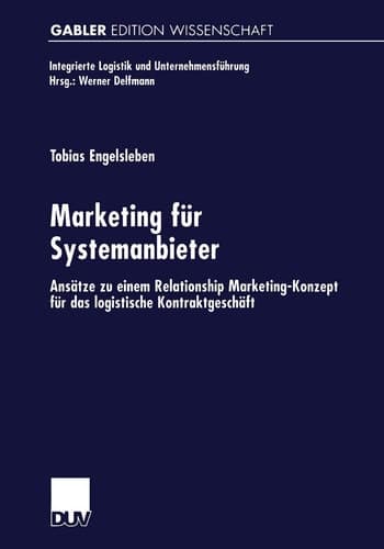 Marketing für Systemanbieter Ansätze zu einem Relationship Marketing-Konzept für das logistische Kontraktgeschäft