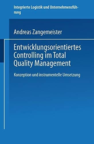 Entwicklungsorientiertes Controlling im Total Quality Management Konzeption und instrumentelle Umsetzung