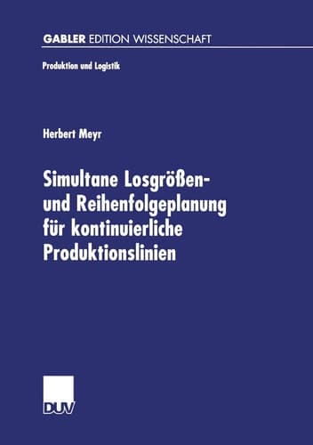 Simultane Losgrößen- und Reihenfolgeplanung für kontinuierliche Produktionslinien Modelle und Methoden im Rahmen des Supply Chain Management