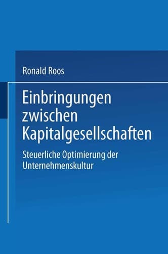 Einbringungen zwischen Kapitalgesellschaften Steuerliche Optimierung der Unternehmensstruktur