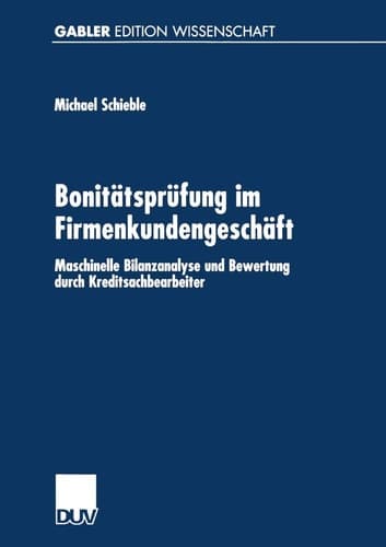 Bonitätsprüfung im Firmenkundengeschäft Maschinelle Bilanzanalyse und Bewertung durch Kreditsachbearbeiter