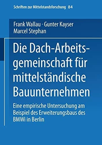Die Dach-Arbeitsgemeinschaft für mittelständische Bauunternehmen Eine empirische Untersuchung am Beispiel des Erweiterungsbaus des BMWi in Berlin