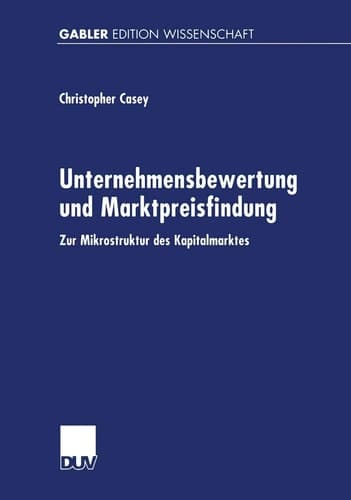 Unternehmensbewertung und Marktpreisfindung Zur Mikrostruktur des Kapitalmarktes