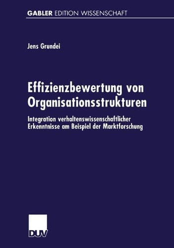 Effizienzbewertung von Organisationsstrukturen Integration verhaltenswissenschaftlicher Erkenntnisse am Beispiel der Marktforschung