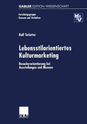 Lebensstilorientiertes Kulturmarketing: Besucherorientierung bei Ausstellungen und Museen (Forschungsgruppe Konsum und Verhalten) (German Edition)