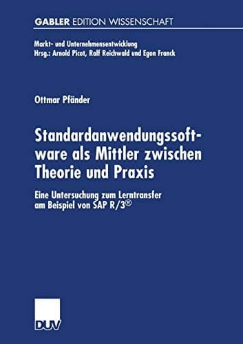 Standardanwendungssoftware als Mittler zwischen Theorie und Praxis Eine Untersuchung zum Lerntransfer am Beispiel von SAP R/3®