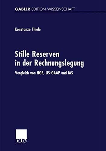Stille Reserven in der Rechnungslegung Vergleich von HGB, US-GAAP und IAS