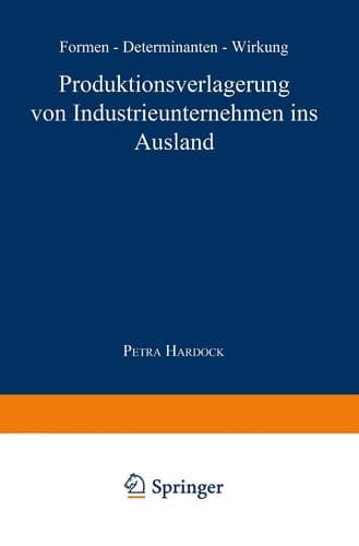 Produktionsverlagerung von Industrieunternehmen ins Ausland Formen, Determinanten, Wirkung