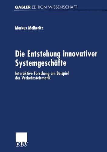 Die Entstehung innovativer Systemgeschäfte Interaktive Forschung am Beispiel der Verkehrstelematik