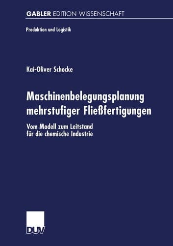 Maschinenbelegungsplanung mehrstufiger Fließfertigungen Vom Modell zum Leitstand für die chemische Industrie