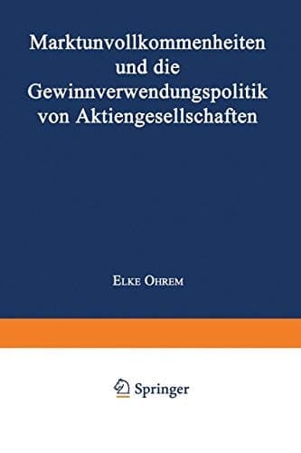 Marktunvollkommenheiten und die Gewinnverwendungspolitik von Aktiengesellschaften