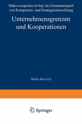 Unternehmensgrenzen und Kooperationen Make-cooperate-or-buy im Zusammenspiel von Kompetenz- und Strategieentwicklung