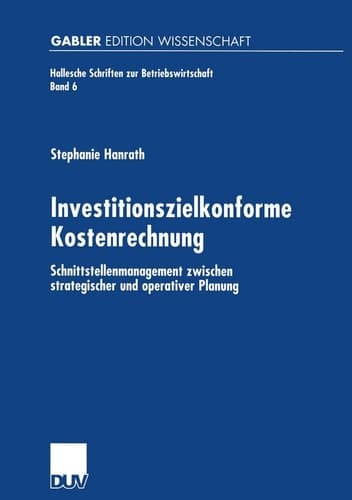 Investitionszielkonforme Kostenrechnung Schnittstellenmanagement zwischen strategischer und operativer Planung