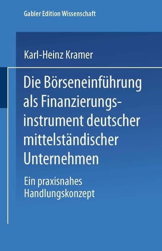 Die Börseneinführung als Finanzierungsinstrument deutscher mittelständischer Unternehmen Ein praxisnahes Handlungskonzept