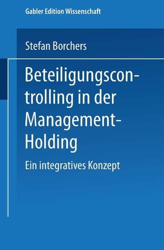 Beteiligungscontrolling in der Management-Holding Ein integratives Konzept