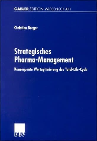 Strategisches Pharma-Management Konsequente Wertoptimierung des Total-Life-Cycle