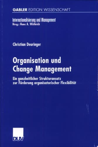 Organisation und Change Management Ein ganzheitlicher Strukturansatz zur Förderung organisatorischer Flexibilität