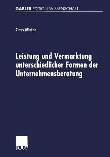 Leistung und Vermarktung unterschiedlicher Formen der Unternehmensberatung Gutachterliche Beratungstätigkeit, Expertenberatung und Organisationsentwicklung