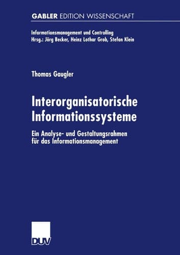 Interorganisatorische Informationssysteme Ein Analyse- und Gestaltungsrahmen für das Informationsmanagement